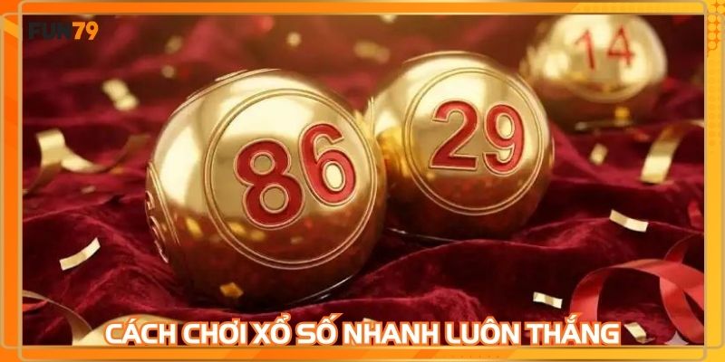Cách chơi xổ số nhanh luôn thắng