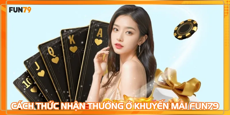 Cách thức nhận thưởng ở khuyến mãi FUN79