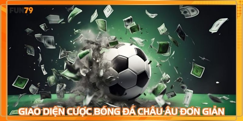 Giao diện cược bóng đá châu âu đơn giản dễ hiểu