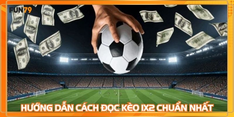 Hướng dẫn cách đọc kèo 1X2 chuẩn nhất cho tân thủ tại website