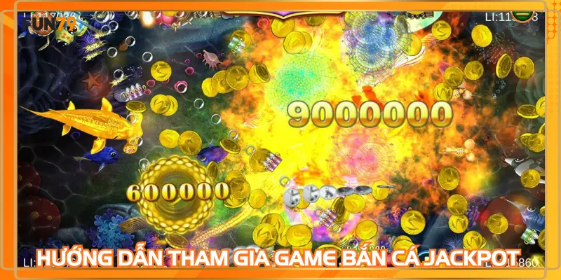 Hướng dẫn tham gia game bắn cá jackpot chi tiết
