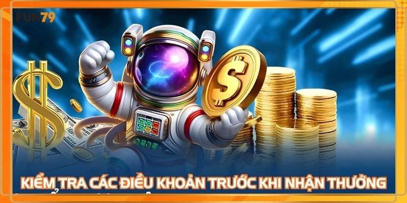 Kiểm tra các điều khoản quan trọng trước khi tham gia nhận thưởng