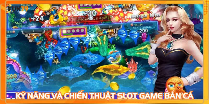 Kỹ năng và chiến thuật slot game bắn cá dễ thắng