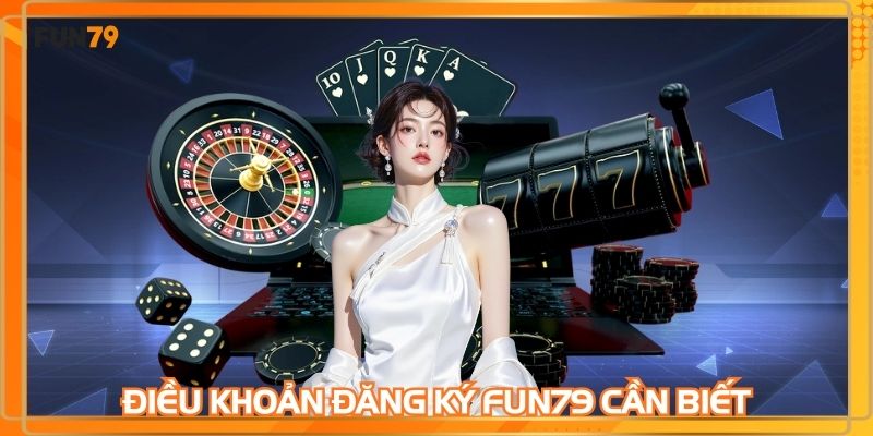 Quy định đăng ký FUN79 bảo vệ an toàn nền tảng