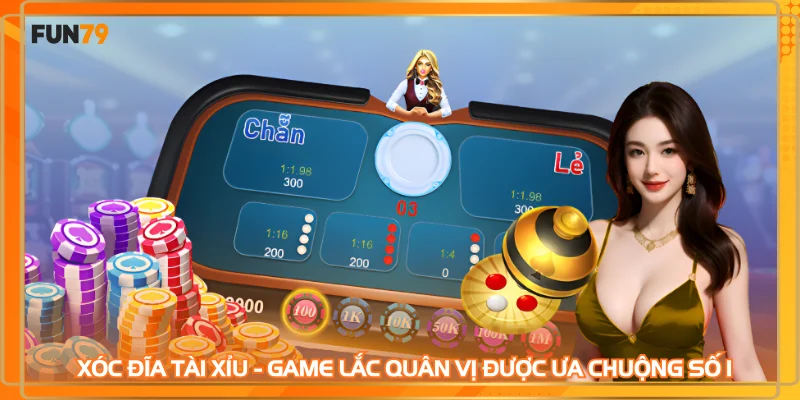 Xóc đĩa tài xỉu - Game lắc quân vị được ưa chuộng số 1
